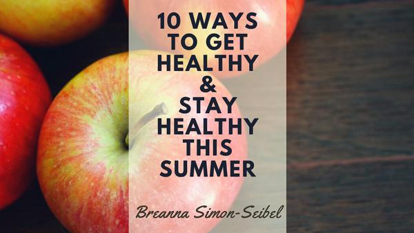 Ten Ways to Stay Healthy This Summer