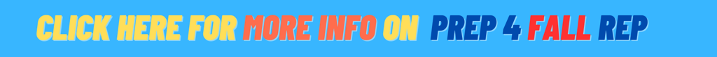 Click Here For More Infor on Prep For FALL Rep