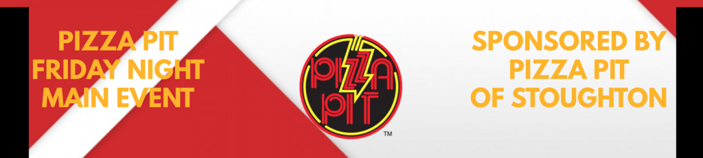Pizza Pit Friday Night Main Event