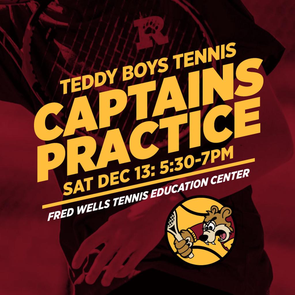 Graphic:  Teddy Boys Tennis Captains Practice Sun Dec 13: 5:30-7pm Fed Wells Tennis Education Center